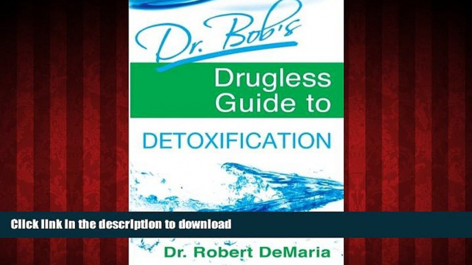 Read books  Dr. Bob s Drugless Guide to Detoxification