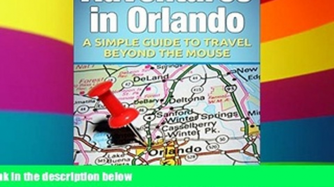 READ FULL  Adventures in Orlando: A Simple Guide to Travel Beyond the Mouse  READ Ebook Full Ebook