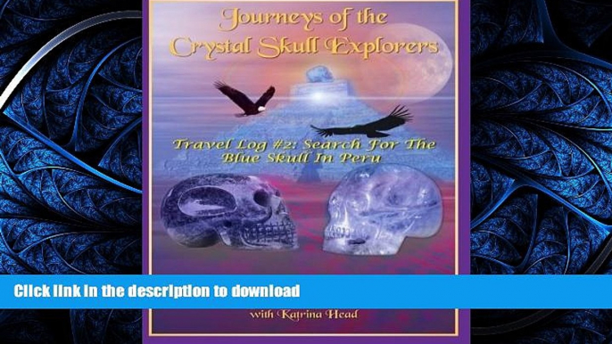 READ  Journeys of the Crystal Skull Explorers: Travel Log # 2: Search for the Blue Skull in Peru