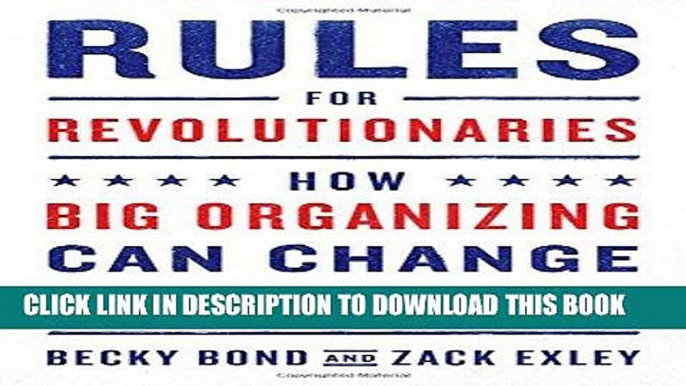 Read Now Rules for Revolutionaries: How Big Organizing Can Change Everything Download Book