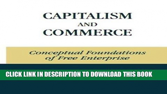 [READ] EBOOK Capitalism and Commerce: Conceptual Foundations of Free Enterprise BEST COLLECTION