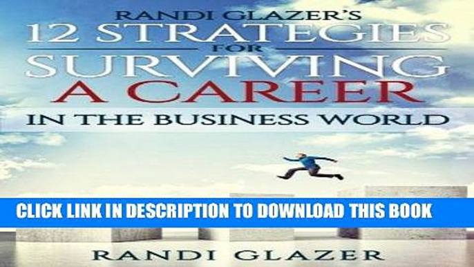 [READ] EBOOK Randi Glazer s 12 Strategies for Surviving a Career in the Business World ONLINE