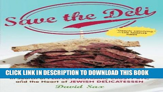 [READ] EBOOK Save the Deli: In Search of Perfect Pastrami, Crusty Rye, and the Heart of Jewish