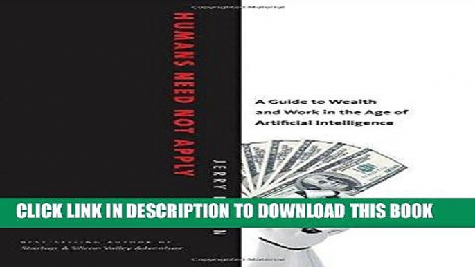 [PDF] Humans Need Not Apply: A Guide to Wealth and Work in the Age of Artificial Intelligence Full