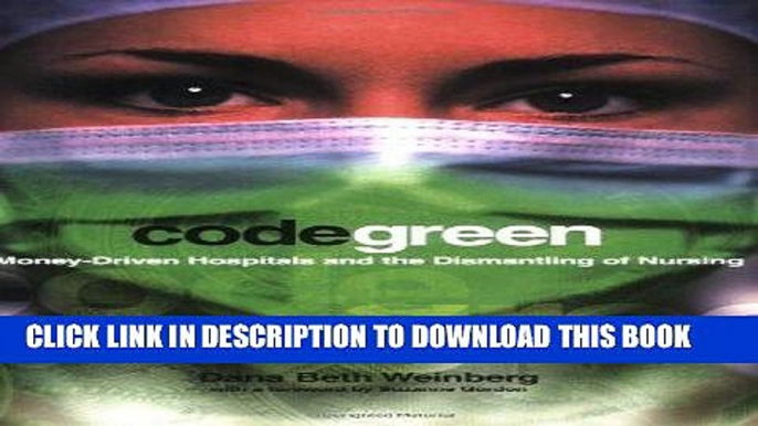 [FREE] EBOOK Code Green: Money-Driven Hospitals and the Dismantling of Nursing (The Culture and