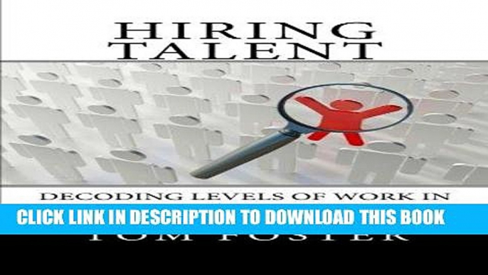 [READ] EBOOK Hiring Talent: Decoding Levels of Work in the Behavioral Interview ONLINE COLLECTION