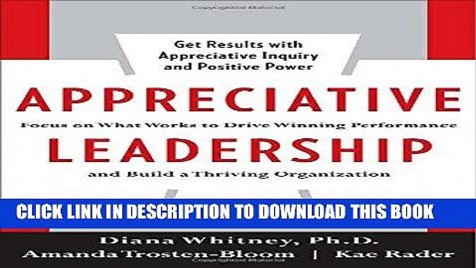 [FREE] EBOOK Appreciative Leadership: Focus on What Works to Drive Winning Performance and Build a