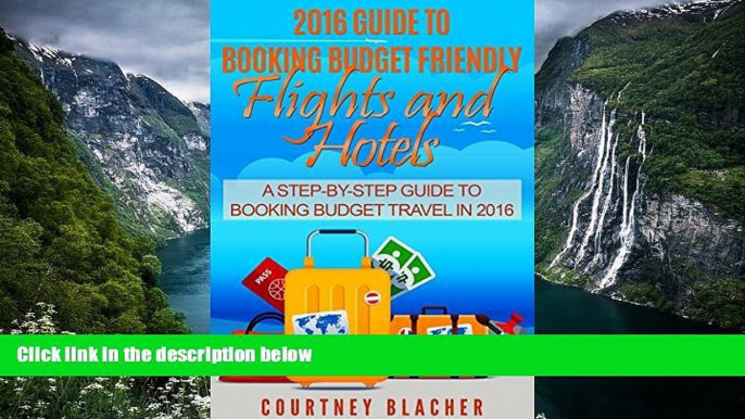 Best Deals Ebook  2016 Guide To Booking Budget Friendly Flights and Hotels: A Step-By-Step Travel