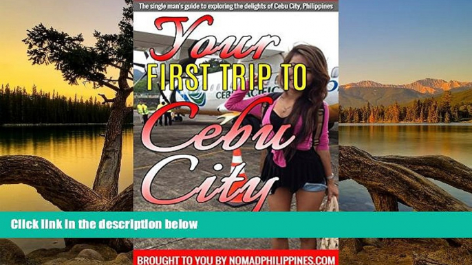 Big Deals  Your First Trip to Cebu City: The single man s guide to exploring the delights of Cebu