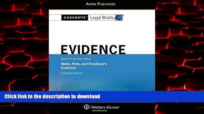 Best book  Casenote Legal Briefs: Evidence,Keyed to Waltz, Park,   Friedman, Eleventh Edition