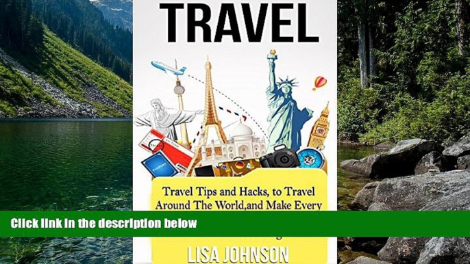 Best Deals Ebook  Travel: Travel Tips and Hacks, To Travel Around The World, and Make Every