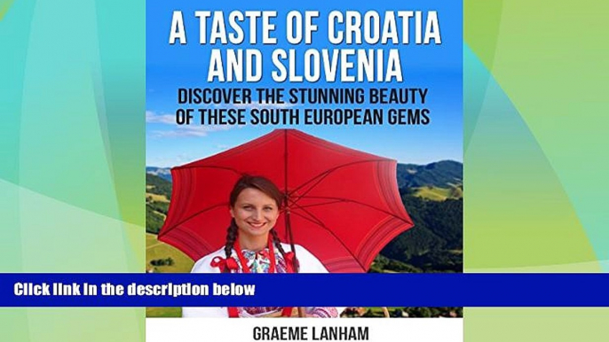 Buy NOW  A Taste of Croatia and Slovenia: Discover the Stunning Beauty of these South European