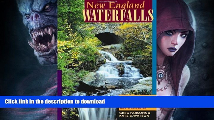 READ BOOK  New England Waterfalls: A Guide to More Than 400 Cascades and Waterfalls (Second