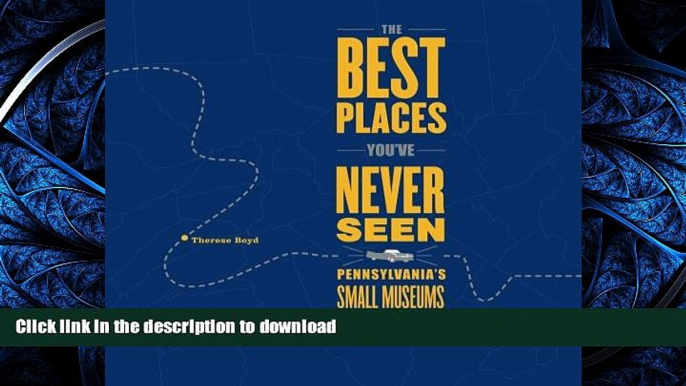 FAVORITE BOOK  The Best Places You ve Never Seen: Pennsylvania s Small Museums, A Traveler s