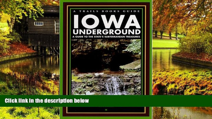 Must Have  Iowa Underground: A Guide to the State s Subterranean Treasures (A Trails Books Guide)