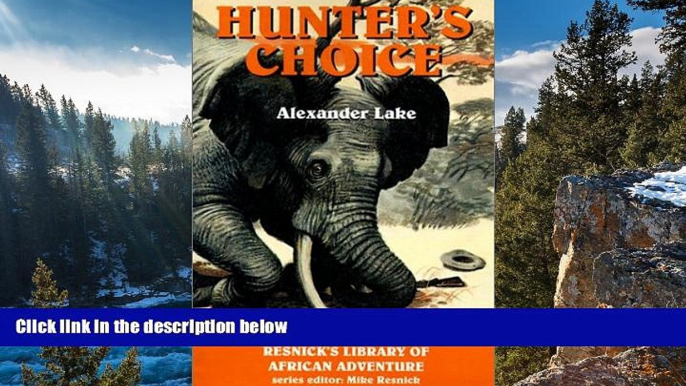 Deals in Books  Hunter s Choice: Thrilling True Stories (Resnick s Library of African Adventure)
