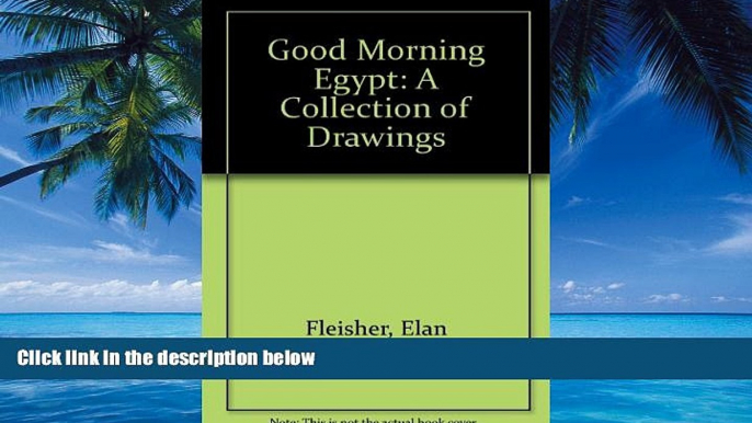 Big Deals  Good Morning Egypt: A Collection of Drawings  Best Seller Books Most Wanted