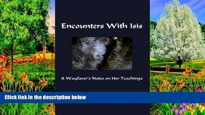 Big Deals  Encounters with Isis: A Wayfarer s Notes on Her Teachings  Most Wanted