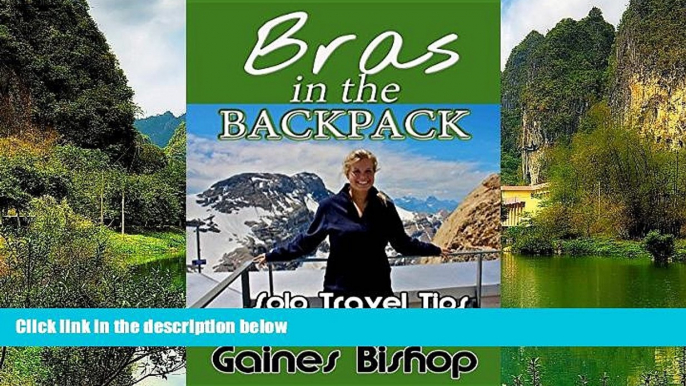 Big Deals  Bras in the Backpack: Solo Travel Tips  Most Wanted