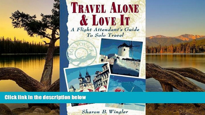 Big Deals  Travel Alone and Love It: A Flight Attendant s Guide to Solo Travel  Most Wanted