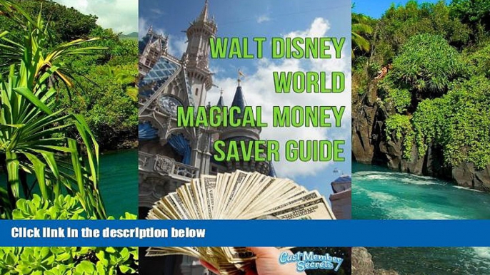 Must Have  Walt Disney Wolrd Magical Money Saver Guide: Save money on your next Disney World