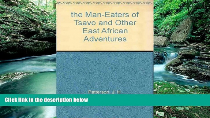 Books to Read  The man-eaters of Tsavo and other East African adventures  Full Ebooks Best Seller