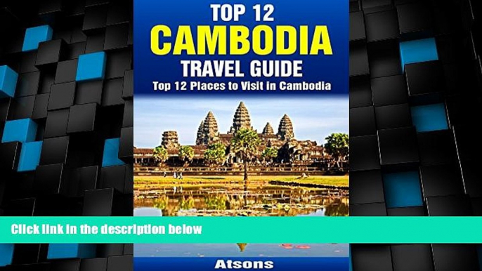 Big Deals  Top 12 Places to Visit in Cambodia - Top 12 Cambodia Travel Guide (Includes Angkor Wat,