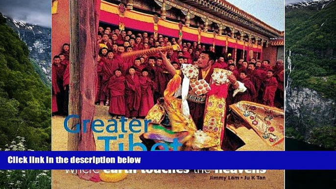 Best Deals Ebook  Greater Tibet: Where Earth Touches the Heavens (Travel)  Most Wanted