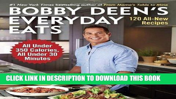 [PDF] Bobby Deen s Everyday Eats: 120 All-New Recipes, All Under 350 Calories, All Under 30