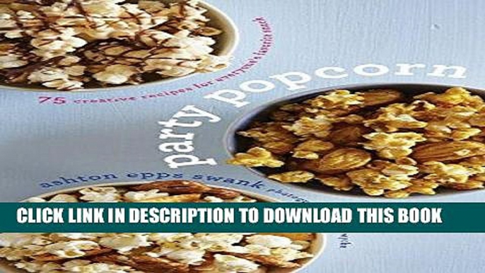 [PDF] Party Popcorn: 75 Creative Recipes for Everyone s Favorite Snack Full Online