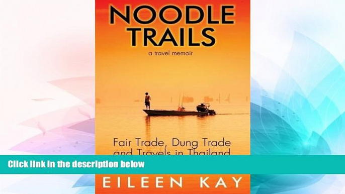 Must Have  Noodle Trails, a travel memoir: Fair Trade, Dung Trade and Travels in Thailand and