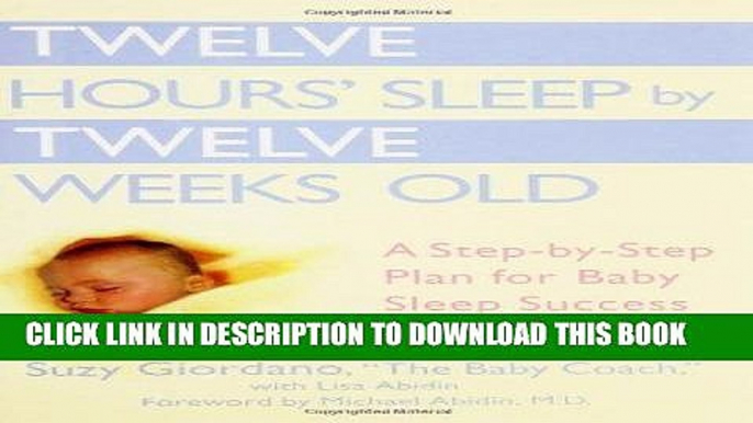 Ebook Twelve Hours  Sleep by Twelve Weeks Old: A Step-by-Step Plan for Baby Sleep Success Free