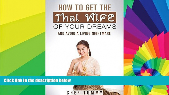 Must Have  HOW TO GET THE THAI WIFE OF YOUR DREAMS: AND AVOID A LIVING NIGHTMARE (THAI TRAVEL THAI