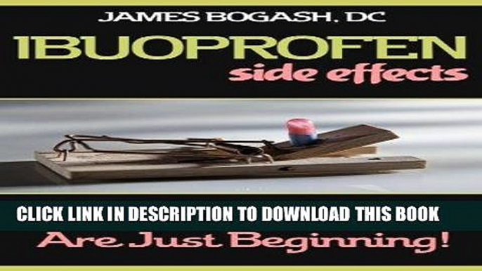 Best Seller Ibuprofen Side Effects: Bleeding Ulcers are Just the Beginning Free Read