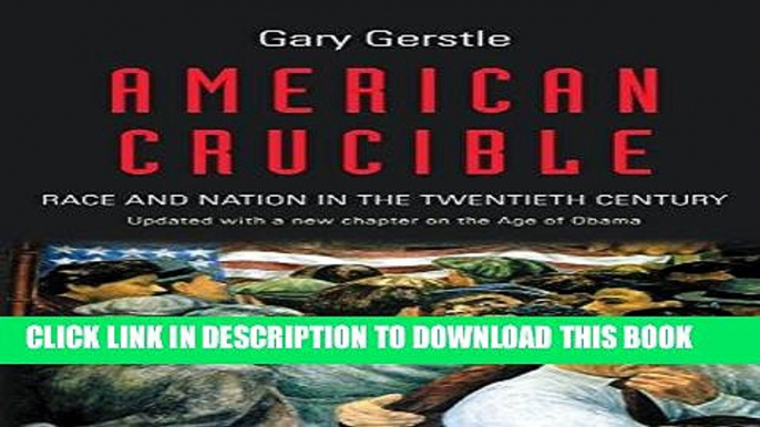 Read Now American Crucible: Race and Nation in the Twentieth Century PDF Book