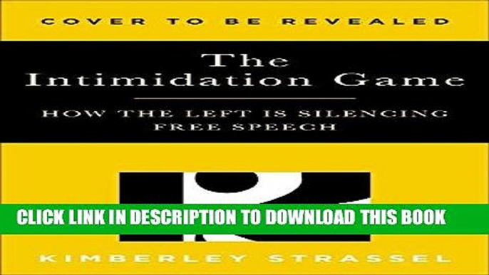 Read Now The Intimidation Game: How the Left Is Silencing Free Speech Download Book