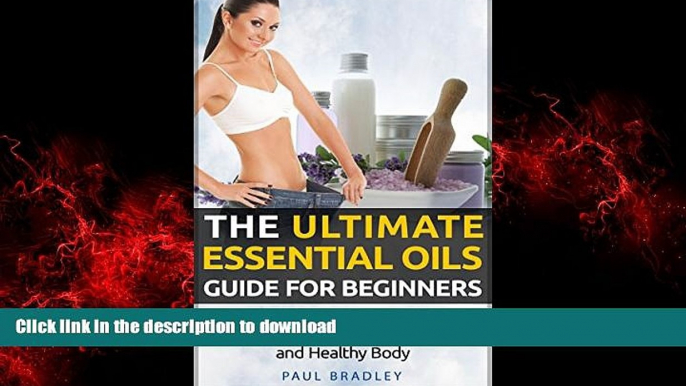 Read books  The Ultimate Essential Oils Guide For Beginners - Amazing Oils and Aromatherapy