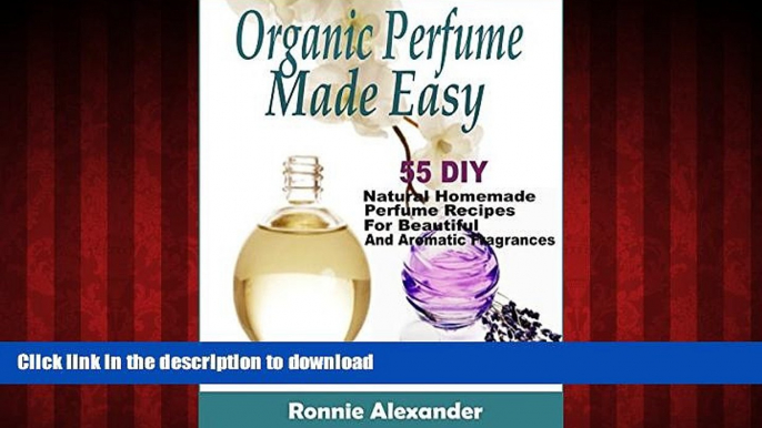 liberty book  Organic Perfume Made Easy: 55 DIY Natural Homemade Perfume Recipes For Beautiful And