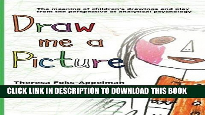 Ebook Draw Me A Picture: The Meaning of Children s Drawings and Play from the Perspective of