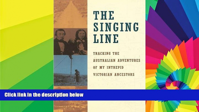 READ FULL  The Singing Line: Tracking the Australian Adventures of My Intrepid Victorian