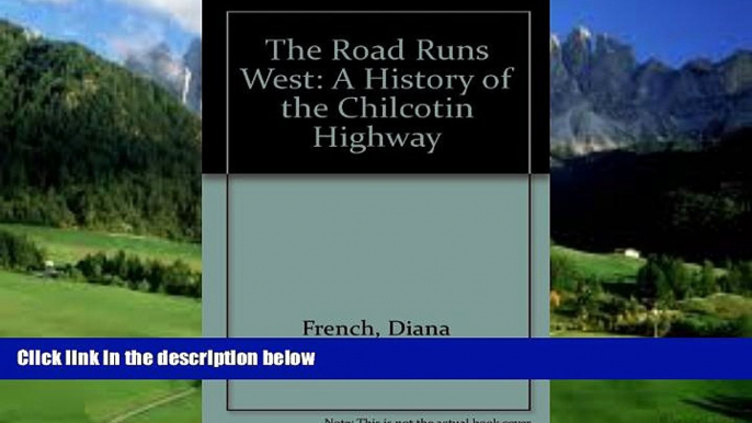 Big Deals  The Road Runs West: A History of the Chilcotin Highway  Best Seller Books Most Wanted