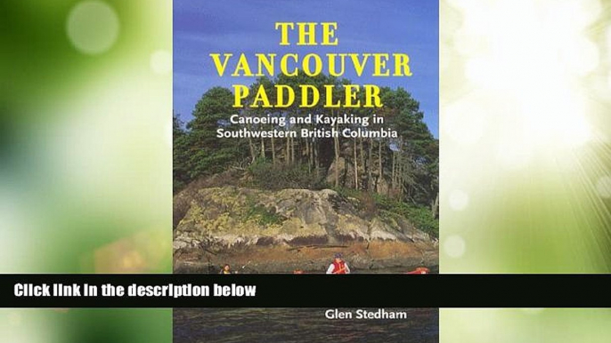 Big Deals  The Vancouver Paddler: Canoeing and Kayaking in Southwestern British Columbia  Full