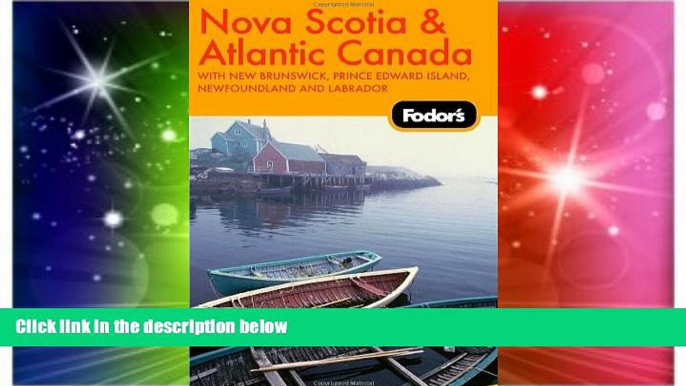 Must Have  Fodor s Nova Scotia   Atlantic Canada, 10th Edition: With New Brunswick, Prince Edward