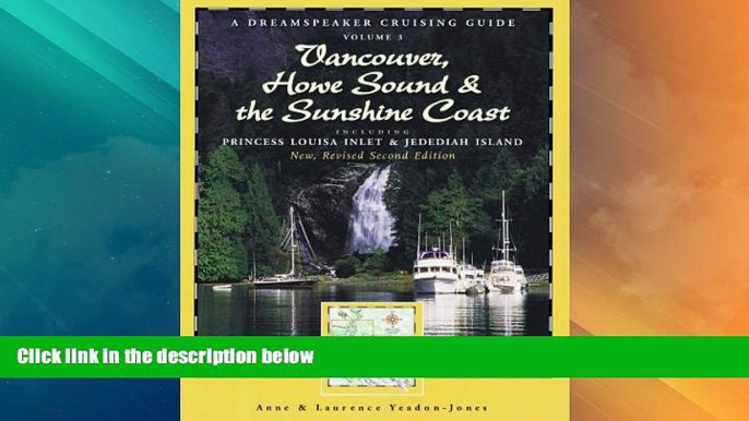 Big Deals  Dreamspeaker Cruising Guide Series: Vancouver, Howe Sound   The Sunshine Coast Revised