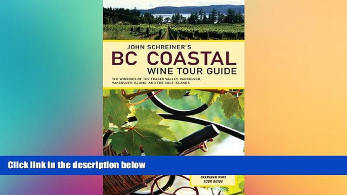 READ FULL  John Schreiner s BC Coastal Wine Tour Guide: The Wineries of the Fraser Valley,