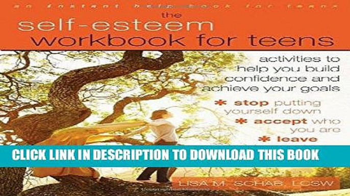 Ebook The Self-Esteem Workbook for Teens: Activities to Help You Build Confidence and Achieve Your