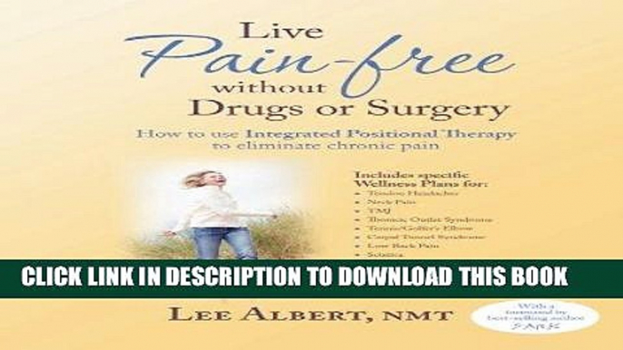 Best Seller Live Pain Free Without Drugs or Surgery: How to use Integrated Positional Therapy to