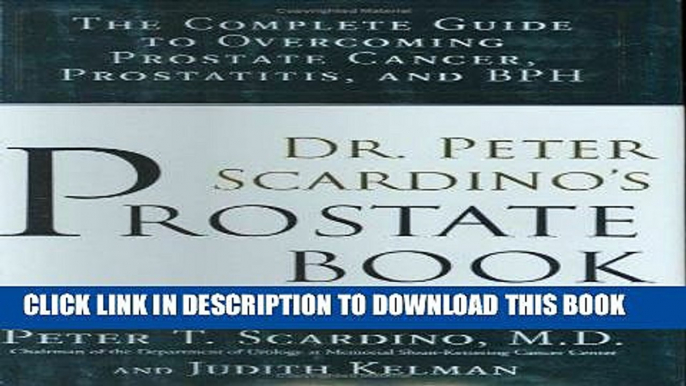 Ebook Dr. Peter Scardino s Prostate Book: The Complete Guide to Overcoming Prostate Cancer,