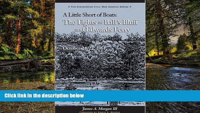 Ebook Best Deals  Little Short of Boats: The Fights at Ball s Bluff and Edward s Ferry, October