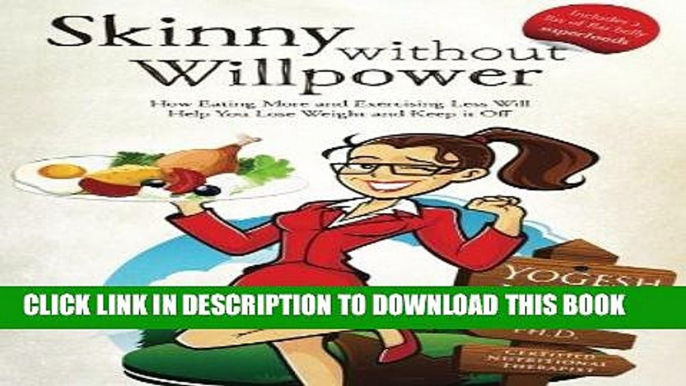 Ebook Skinny Without Willpower: How Eating More and Exercising Less Will Help you lose Weight and